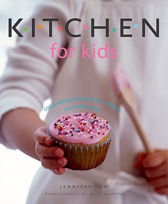 Kitchen for Kids: 100 Amazing Recipes Your Children Can Really Make