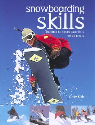 Snowboarding Skills: The Back-To-Basics Essentials for All Levels