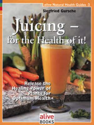 Juicing for the Health of It (Natural Health Guide)