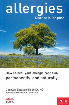 Image for Allergies: Disease in Disguise : How to Heal Your Allergic Condition Permanently and Naturally