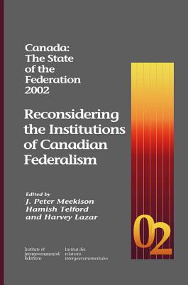 Canada: The State of the Federation 2002: Reconsidering the Institutions of Canadian Federalism (Volume 86) (Queen's Policy Studies Series)
