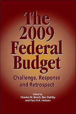 The 2009 Federal Budget: Challenge, Response and Retrospect (Volume 144) (Queen's Policy Studies Series)