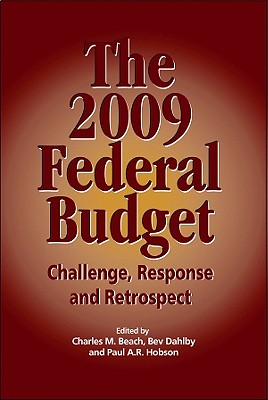 The 2009 Federal Budget: Challenge, Response and Retrospect (Volume 144) (Queens Policy Studies Series)