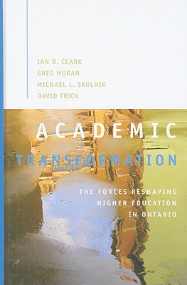 Academic Transformation: The Forces Reshaping Higher Education in Ontario (Volume 138) (Queen's Policy Studies Series)