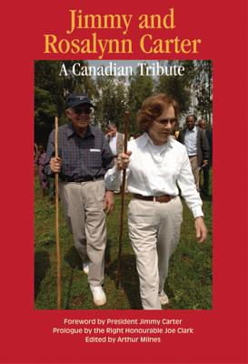 Jimmy and Rosalynn Carter: A Canadian Tribute (Queen's Policy Studies Series)
