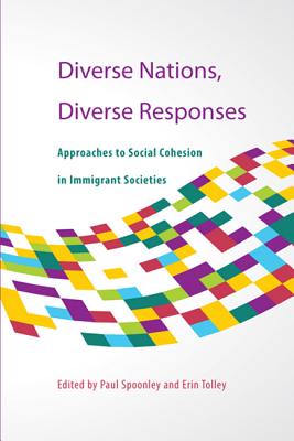 Diverse Nations, Diverse Responses: Approaches to Social Cohesion in Immigrant Societies (Volume 172) (Queen's Policy Studies Series)