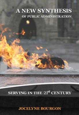 A New Synthesis of Public Administration: Serving in the 21st Century (Volume 154) (Queen's Policy Studies Series)