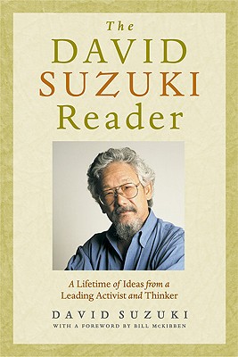The David Suzuki Reader: A Lifetime of Ideas from a Leading Activist and Thinker
