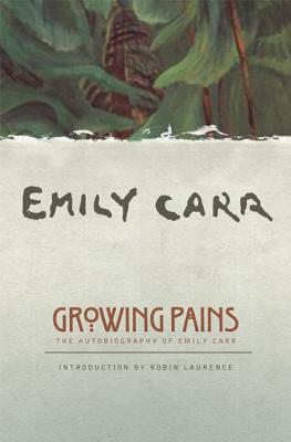 Growing Pains: The Autobiography of Emily Carr (Clarke Irwin Canadian Paperback)
