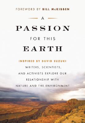 Image for A Passion for This Earth: Writers, Scientists, and Activists Explore Our Relationship with Nature and the Environment (David Suzuki Foundation Series)