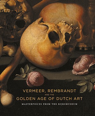 Image for Vermeer, Rembrandt and the Golden Age of Dutch Art: Masterpieces from the Rijksmuseum