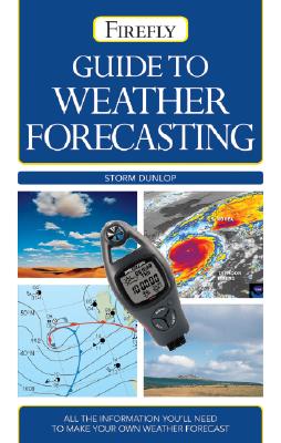 Guide to Weather Forecasting: All the Information You'll Need to Make Your Own Weather Forecast (Revised)