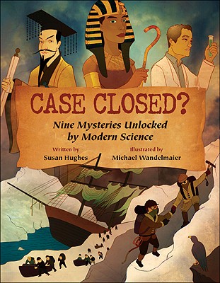 Case Closed: Nine Mysteries Unlocked by Modern Science