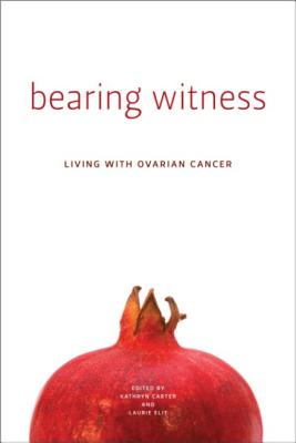 Bearing Witness: Living with Ovarian Cancer (Life Writing)