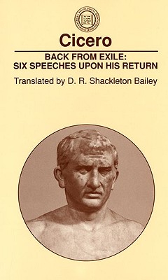 Back From Exile: Six Speeches Upon His Return (Society for Classical Studies Classical Resources (No. 4))
