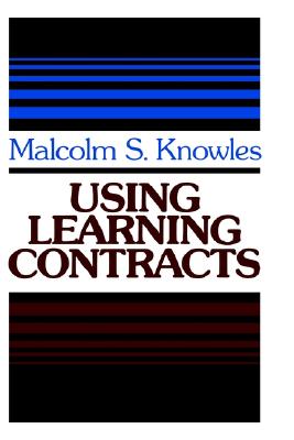 Using Learning Contracts: Practical Approaches to Individualizing and Structuring Learning (Jossey-Bass Higher Education Series)