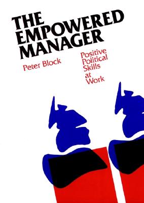 The Empowered Manager: Positive Political Skills at Work (The Jossey-Bass Management Series)