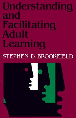 Image for Understanding and Facilitating Adult Learning: A Comprehensive Analysis of Principles and Effective Practices