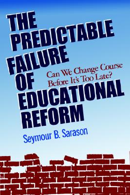 The Predictable Failure of Educational Reform: Can We Change Course Before It's Too Late (Jossey-Bass Education)