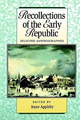 Recollections Of The Early Republic: Selected Autobiographies