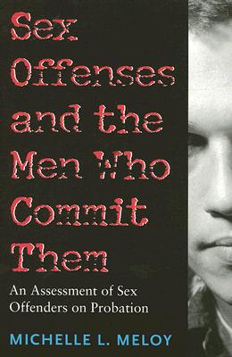Sex Offenses and the Men Who Commit Them: An Assessment of Sex Offenders on Probation (New England Gender, Crime & Law)