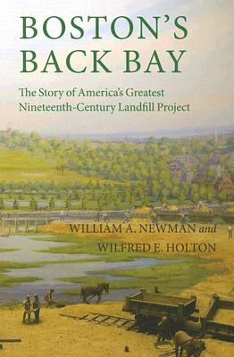 Boston's Back Bay: The Story of America's Greatest Nineteenth-Century Landfill Project
