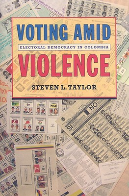 Voting Amid Violence: Electoral Democracy in Colombia (New England Democratization & Political Development)
