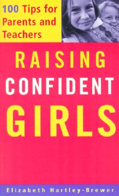 Raising Confident Girls: 100 Tips for Parents and Teachers