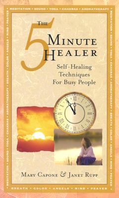 Image for The 5 Minute Healer: Self-Healing Techniques for Busy People The 5 Minute Healer: Self-Healing Techniques for Busy People