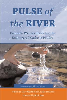 Pulse of the River: Colorado Writers Speak for the Endangered Cache la Poudre