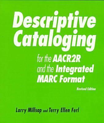 Descriptive Cataloging (for the AACR2R and the Integrated Marc Format)