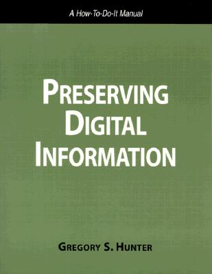 Preserving Digital Information: A How To-Do-It Manual (How to Do It Manual for Librarians, No 93) (How-To-Do-It Manuals (Paperback))