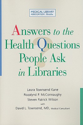 Answers to the Health Questions People Ask in Libraries: A Medical Library Association Guide