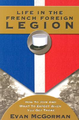 Life in the French Foreign Legion: How to Join and What to Expect When You Get There