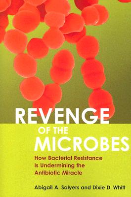 Image for Revenge of the Microbes: How Bacterial Resistance is Undermining the Antibiotic Miracle