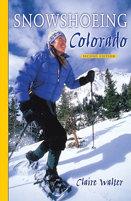 Snowshoeing Colorado, 2nd Ed.
