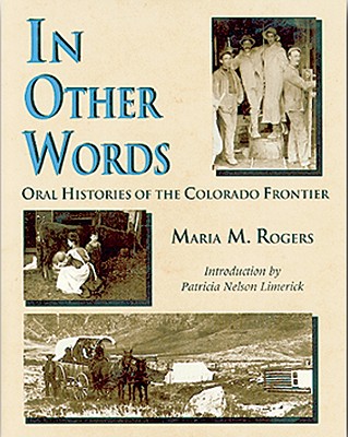 In Other Words: Oral Histories of the Colorado Frontier