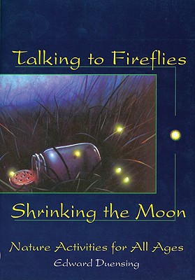 Image for Talking to Fireflies, Shrinking the Moon: Nature Activities for All Ages