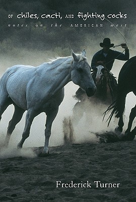 Image for CHILES, CACTI, AND FIGHTING COCKS: NOTES ON THE AMERICAN WEST CHILES, CACTI, AND FIGHTING COCKS: NOTES ON THE AMERICAN WEST