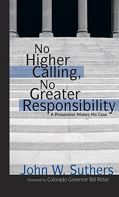 No Higher Calling, No Greater Responsibility: A Prosecuter Makes His Case