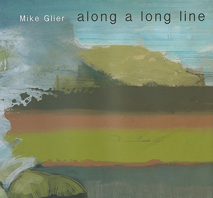 Mike Glier: Along A Long Line