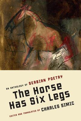 Horse Has Six Legs: An Anthology of Serbian Poetry (Updated and Expanded)