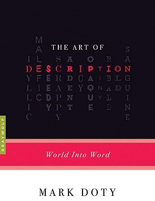 The Art of Description: World into Word, Mark Doty The Art of Description: World into Word, Mark Doty