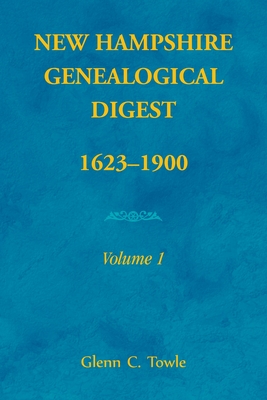 New Hampshire Genealogical Digest, Vol I (1) : 1623-1900