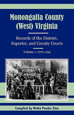 Image for Monongalia County, (West) Virginia: Records of the District, Superior, and County Courts, Volume 1: 1776-1799