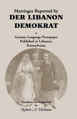 Image for Marriages Reported by Der Libanon Demokrat: A German-Language Newspaper Published at Lebanon, Pennsylvania