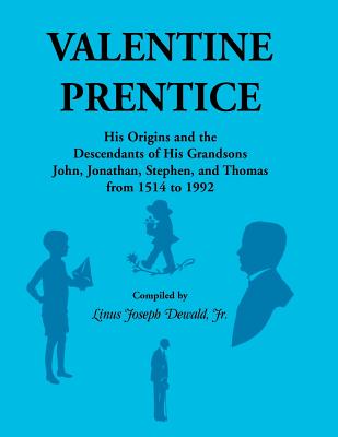 Image for Valentine Prentice: His Origins and the Descendants of His grandsons John, Jonathan, Stephen, and Thomas - from 1514 to 1992
