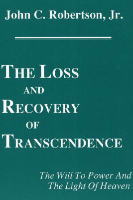 The Loss and Recovery of Transcendence: The Will to Power and the Light of Heaven (Princeton Theological Monograph Series)