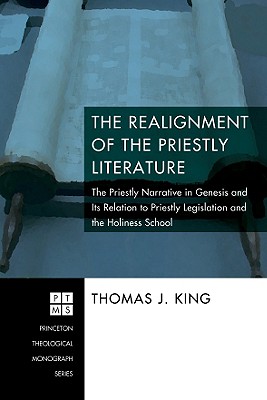The Realignment of the Priestly Literature: The Priestly Narrative in Genesis and Its Relation to Priestly Legislation and the Holiness School (Princeton Theological Monograph)