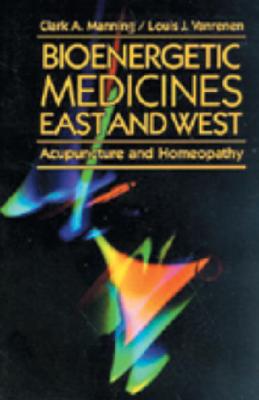 Image for Bioenergetic Medicines East and West: Acupuncture and Homeopathy Bioenergetic Medicines East and West: Acupuncture and Homeopathy